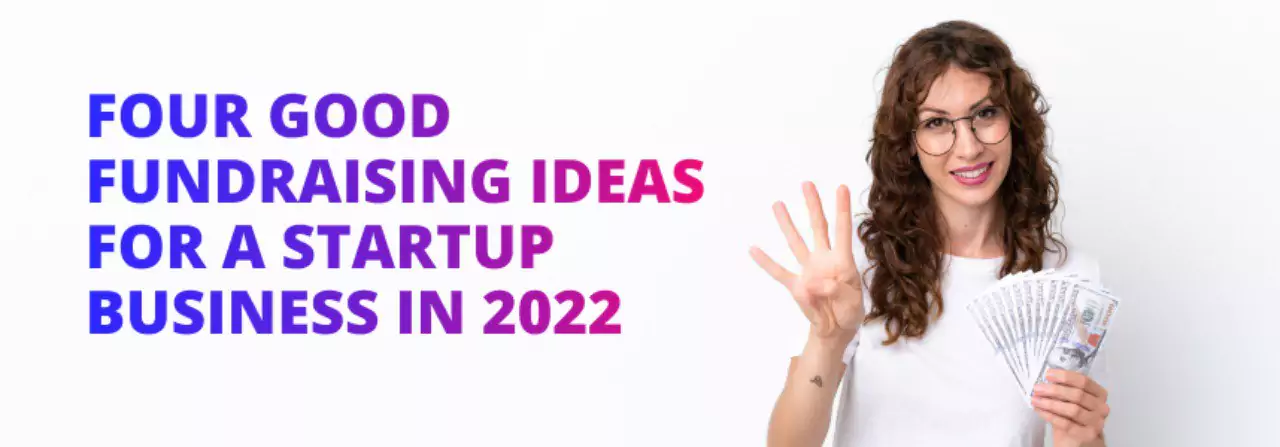 Four Good Fundraising Ideas for a Startup Business in 2022