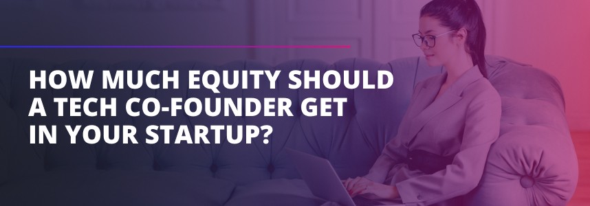 How Much Equity Should a Tech Co-Founder Get in Your Startup?
