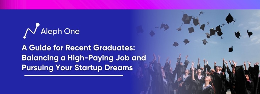 A Guide for Recent Graduates Balancing a High-Paying Job and Pursuing Your Startup Dreams