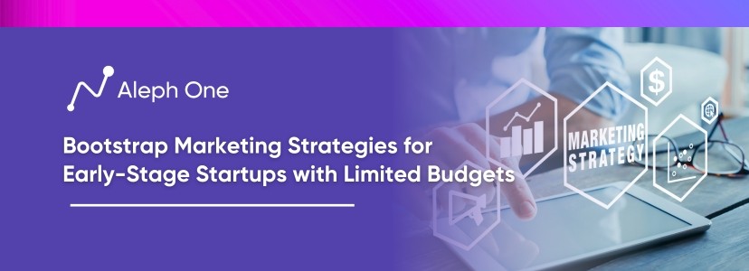 Bootstrap Marketing Strategies for Early-Stage Startups with Limited Budgets