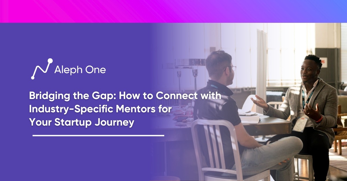 Bridging the Gap How to Connect with Industry-Specific Mentors for Your Startup Journey