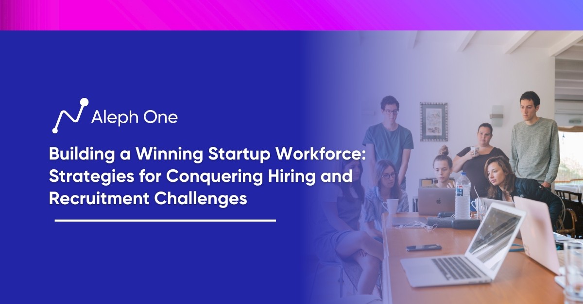Building a Winning Startup Workforce Strategies for Conquering Hiring and Recruitment Challenges