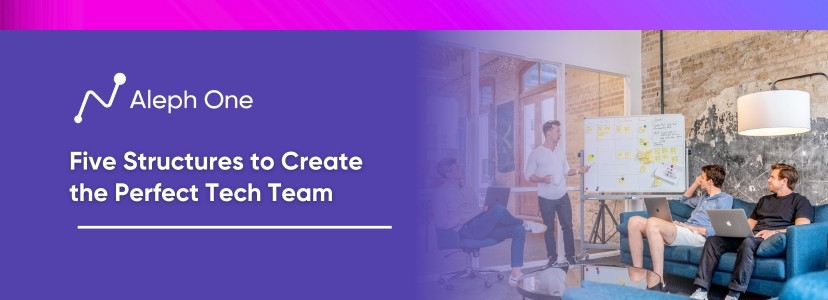 Five Structures to Create the Perfect Tech Team