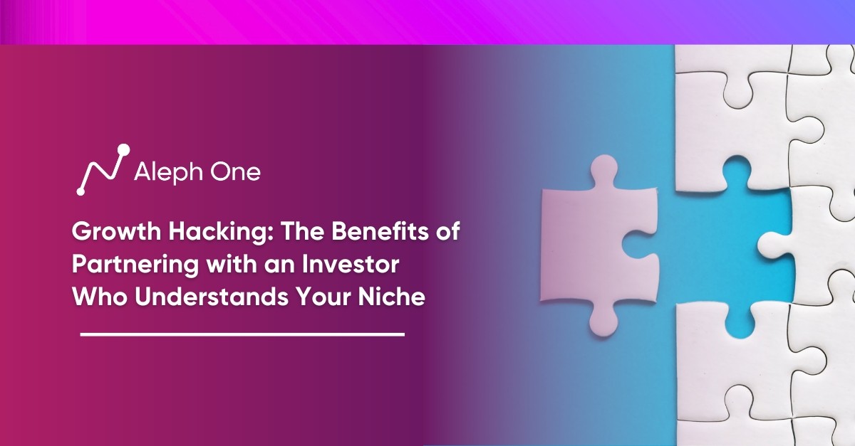 Growth Hacking The Benefits of Partnering with an Investor Who Understands Your Niche