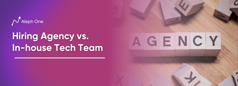 Hiring Agency vs. In-house Tech Team