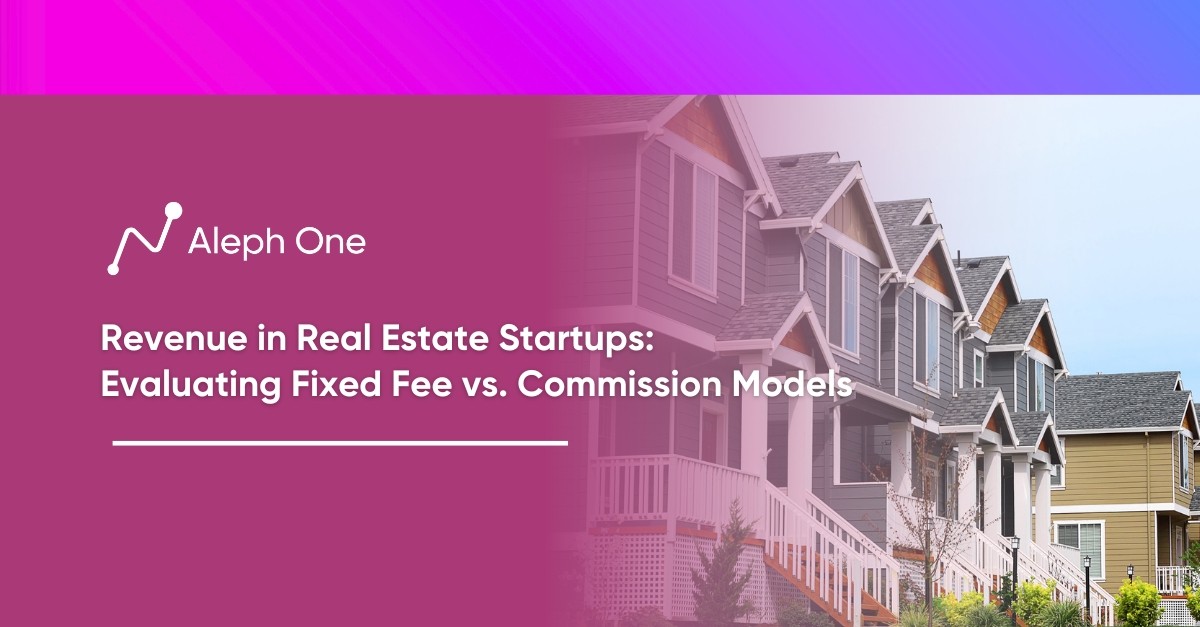 Revenue in Real Estate Startups Evaluating Fixed Fee vs. Commission Models