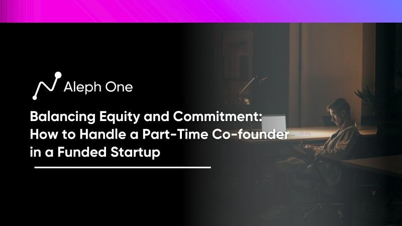 Balancing Equity and Commitment: How to Handle a Part-Time Cofounder in a Funded Startup