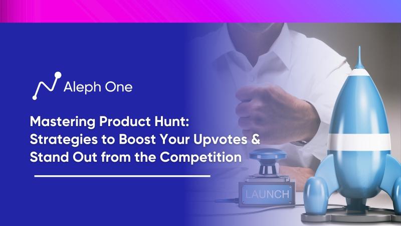 Mastering Product Hunt: Strategies to Boost Your Upvotes and Stand Out from the Competition