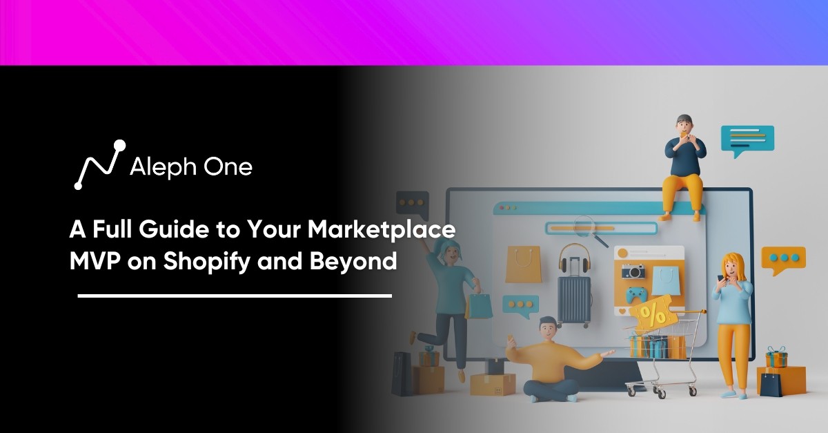A Full Guide to Your Marketplace MVP on Shopify and Beyond