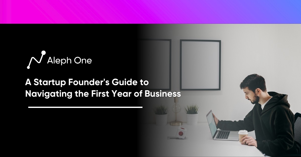 A Startup Founder's Guide to Navigating the First Year of Business
