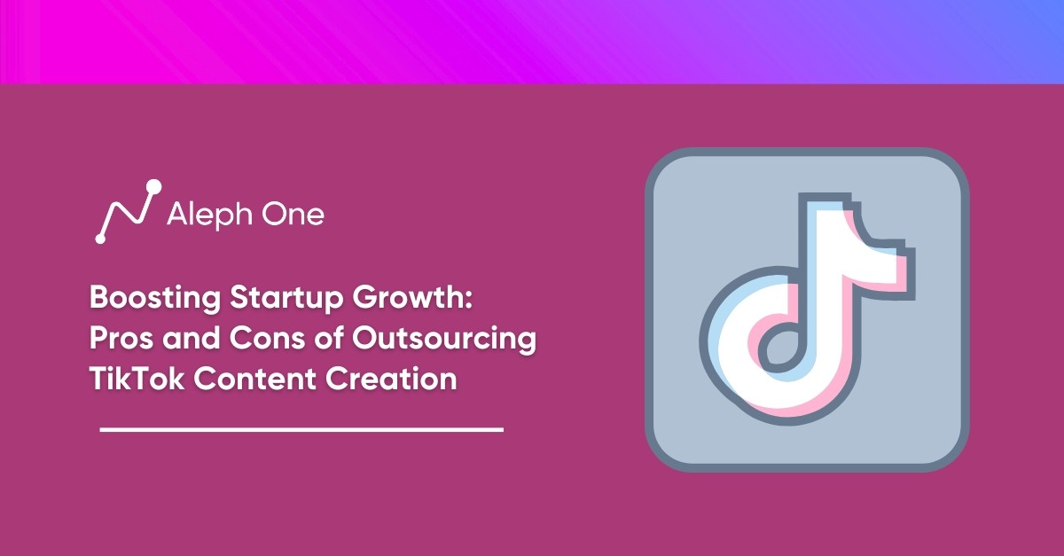 Boosting Startup Growth Pros and Cons of Outsourcing TikTok Content Creation