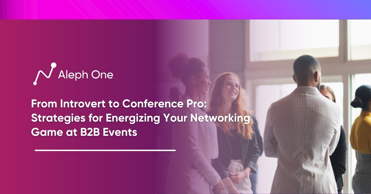From Introvert to Conference Pro Strategies for Energizing Your Networking Game at B2B Events
