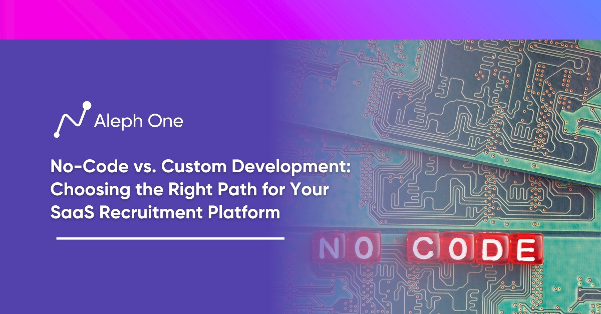 No-Code vs. Custom Development Choosing the Right Path for Your SaaS Recruitment Platform