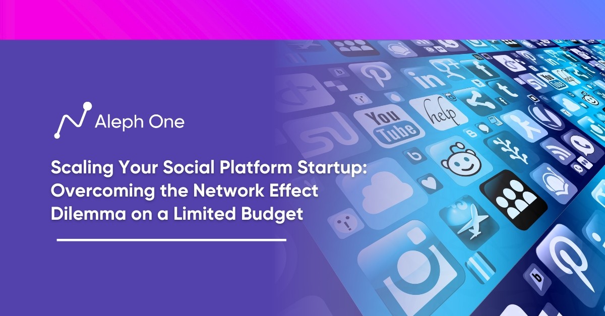 Scaling Your Social Platform Startup Overcoming the Network Effect Dilemma on a Limited Budget