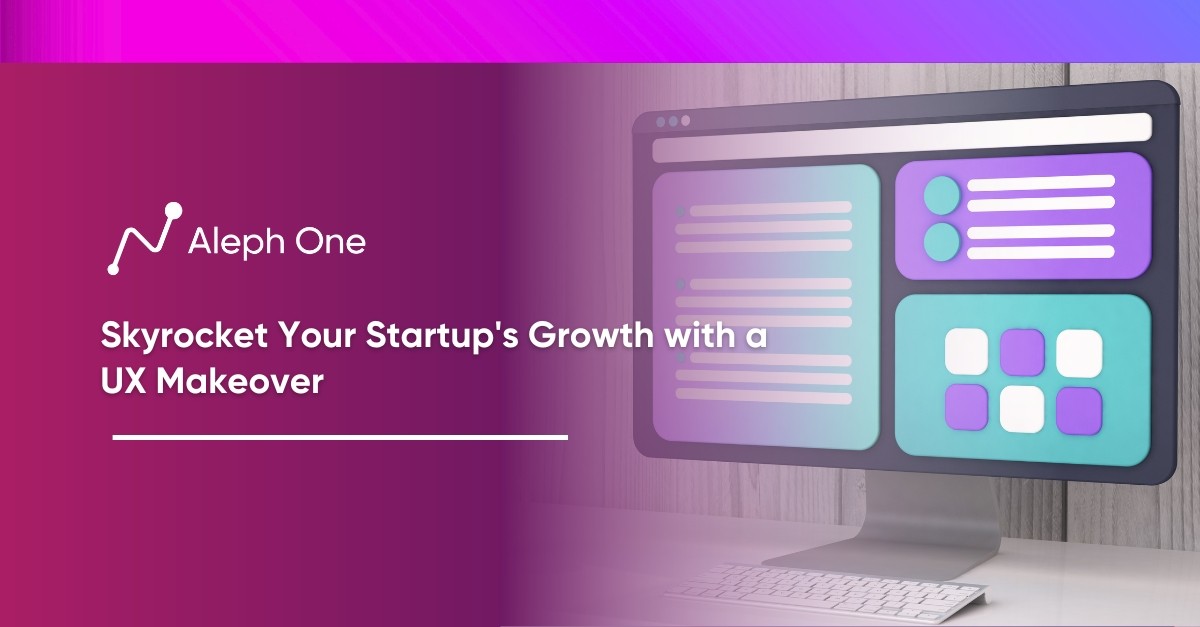Skyrocket Your Startup's Growth with a UX Makeover