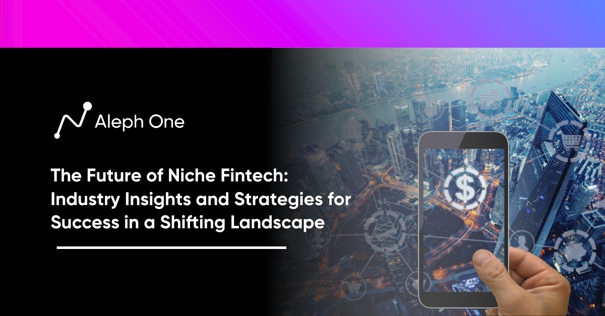The Future of Niche Fintech: Industry Insights and Strategies for Success in a Shifting Landscape