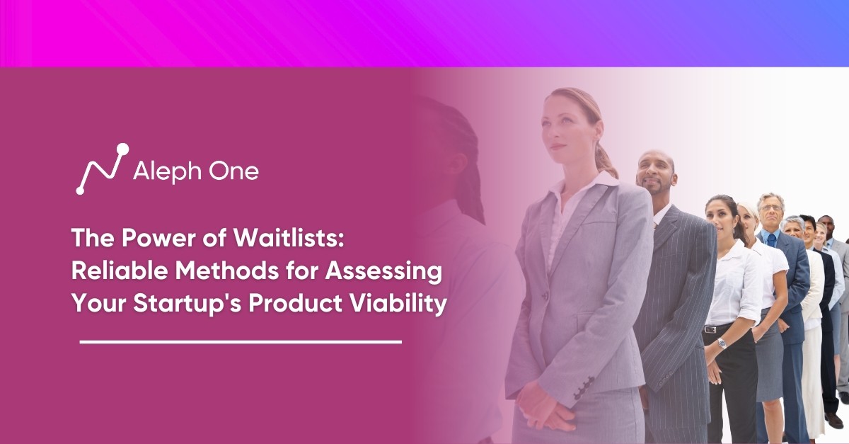 The Power of Waitlists Reliable Methods for Assessing Your Startup's Product Viability