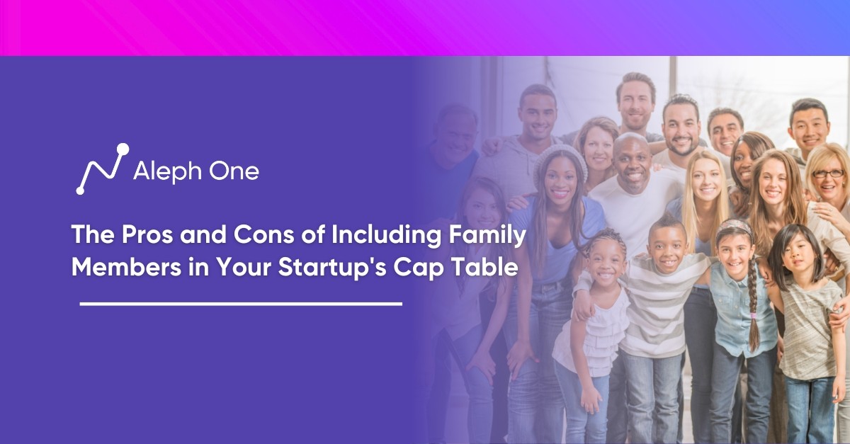 The Pros and Cons of Including Family Members in Your Startup’s Cap Table