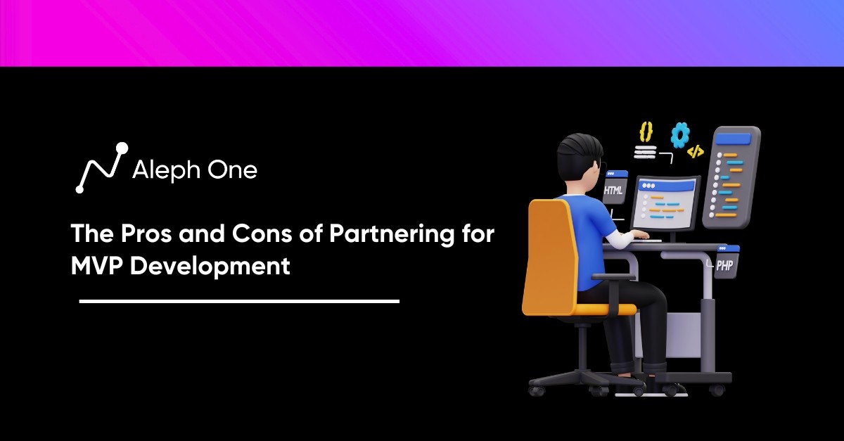 The Pros and Cons of Partnering for MVP Development