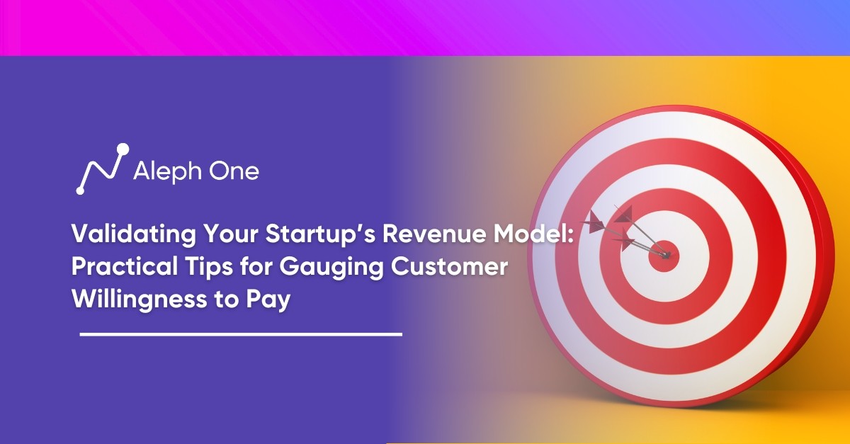 Validating Your Startup’s Revenue Model: Practical Tips for Gauging Customer Willingness to Pay