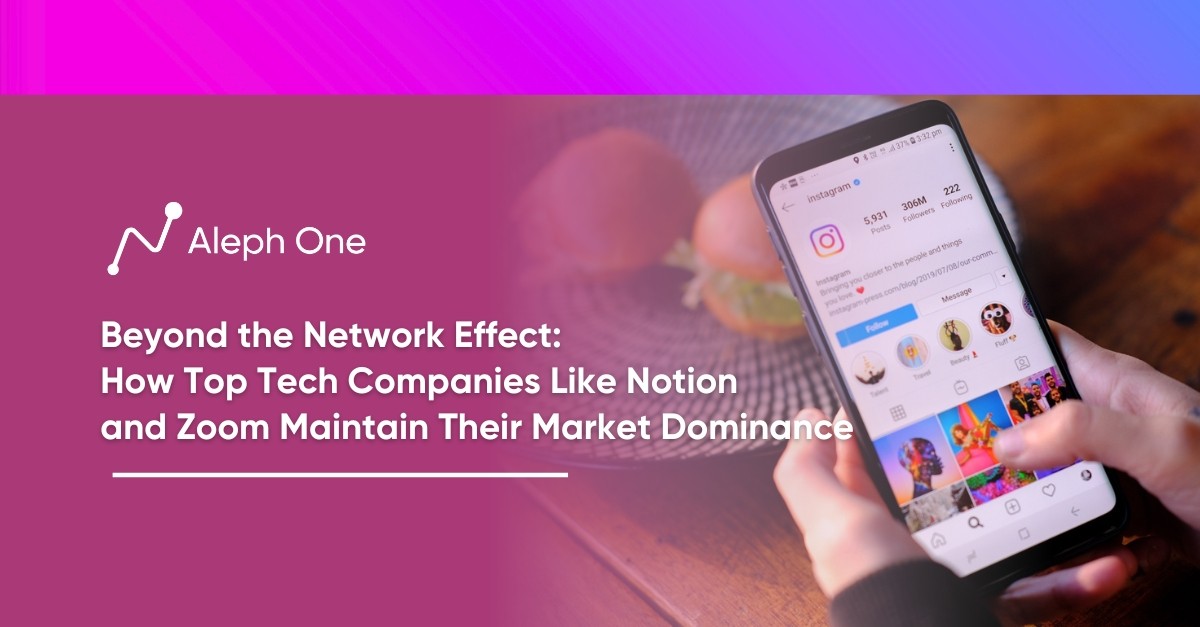 Beyond the Network Effect: How Top Tech Companies Like Notion and Zoom Maintain Their Market Dominance