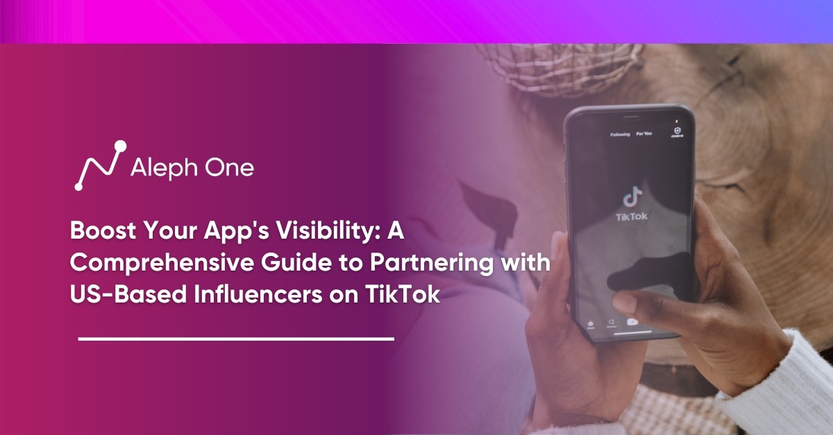 Boost Your App's Visibility: A Comprehensive Guide to Partnering with US-Based Influencers on TikTok