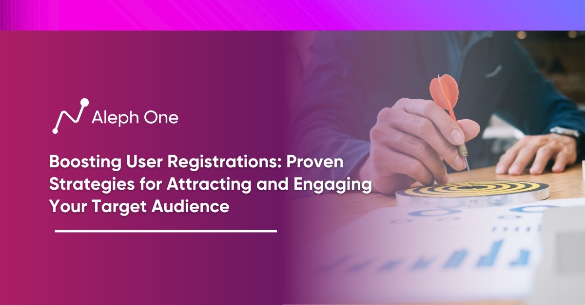 Boosting User Registrations Proven Strategies for Attracting and Engaging Your Target Audience