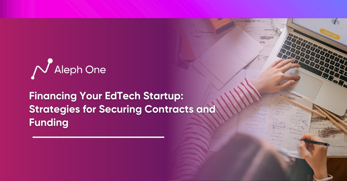 Financing Your EdTech Startup Strategies for Securing Contracts and Funding