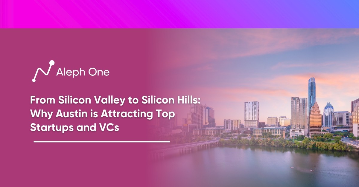 From Silicon Valley to Silicon Hills: Why Austin is Attracting Top Startups and VCs