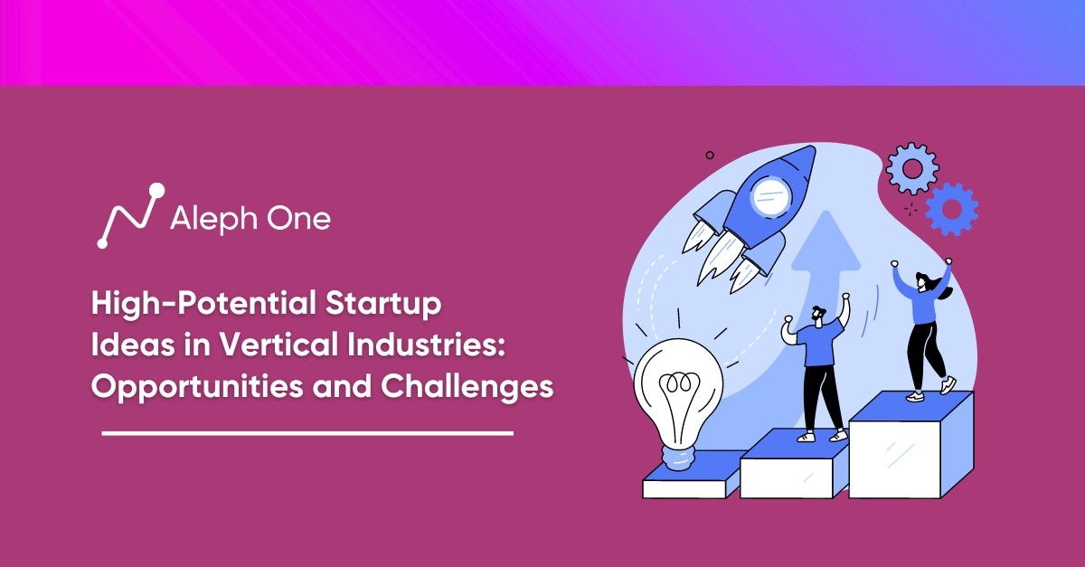 High-Potential Startup Ideas in Vertical Industries: Opportunities and Challenges