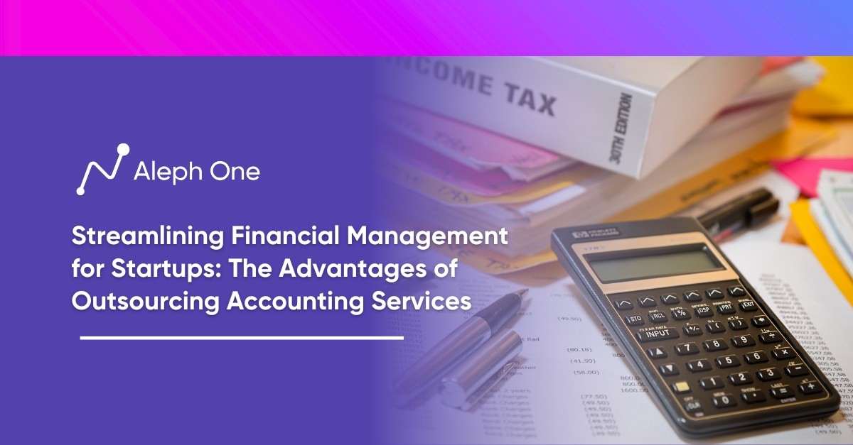 Streamlining Financial Management for Startups The Advantages of Outsourcing Accounting Services