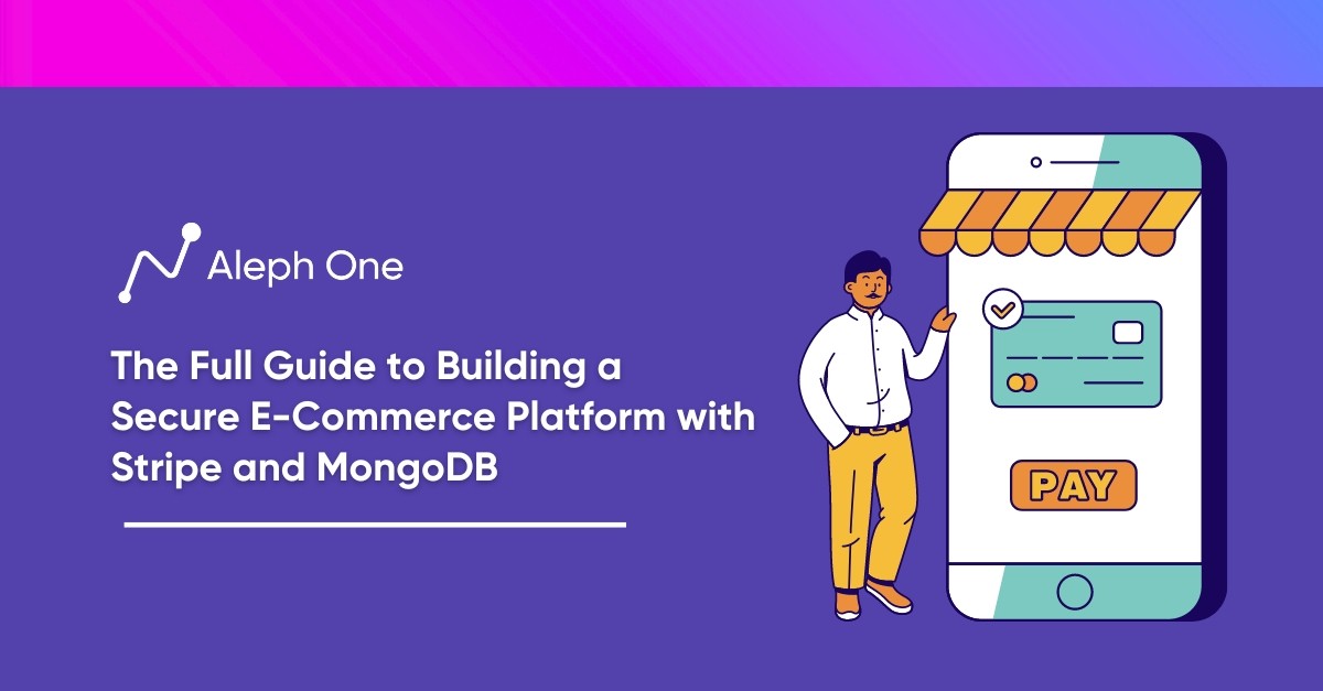 The Full Guide to Building a Secure E-Commerce Platform with Stripe and MongoDB