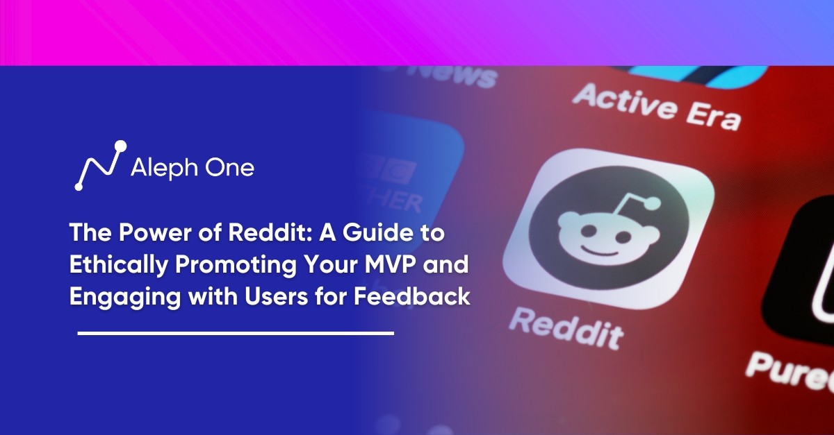 The Power of Reddit A Guide to Ethically Promoting Your MVP and Engaging with Users for Feedback