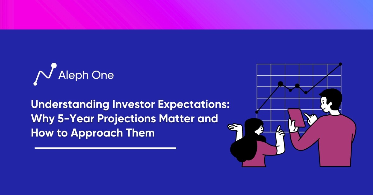 Understanding Investor Expectations: Why 5-Year Projections Matter and How to Approach Them