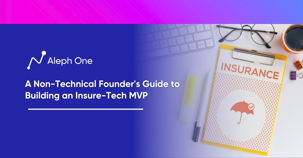 A Non-Technical Founder's Guide to Building an Insure-Tech MVP