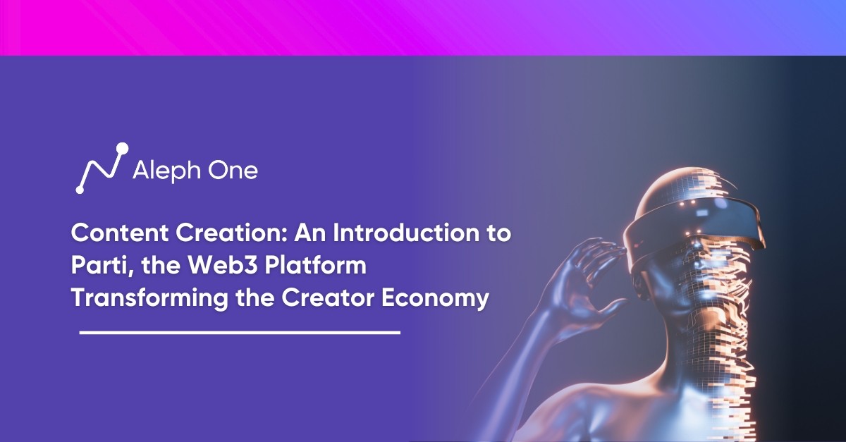 Content Creation An Introduction to Parti, the Web3 Platform Transforming the Creator Economy
