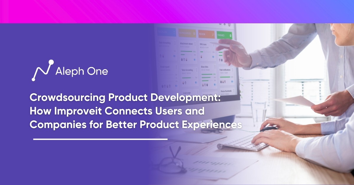 Crowdsourcing Product Development How Improveit Connects Users and Companies for Better Product Experiences