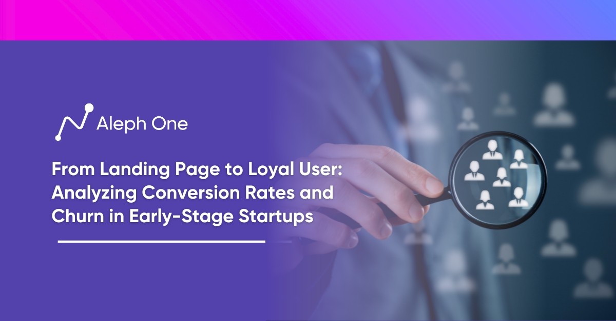 From Landing Page to Loyal User Analyzing Conversion Rates and Churn in Early-Stage Startups