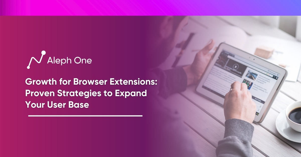 Growth for Browser Extensions Proven Strategies to Expand Your User Base