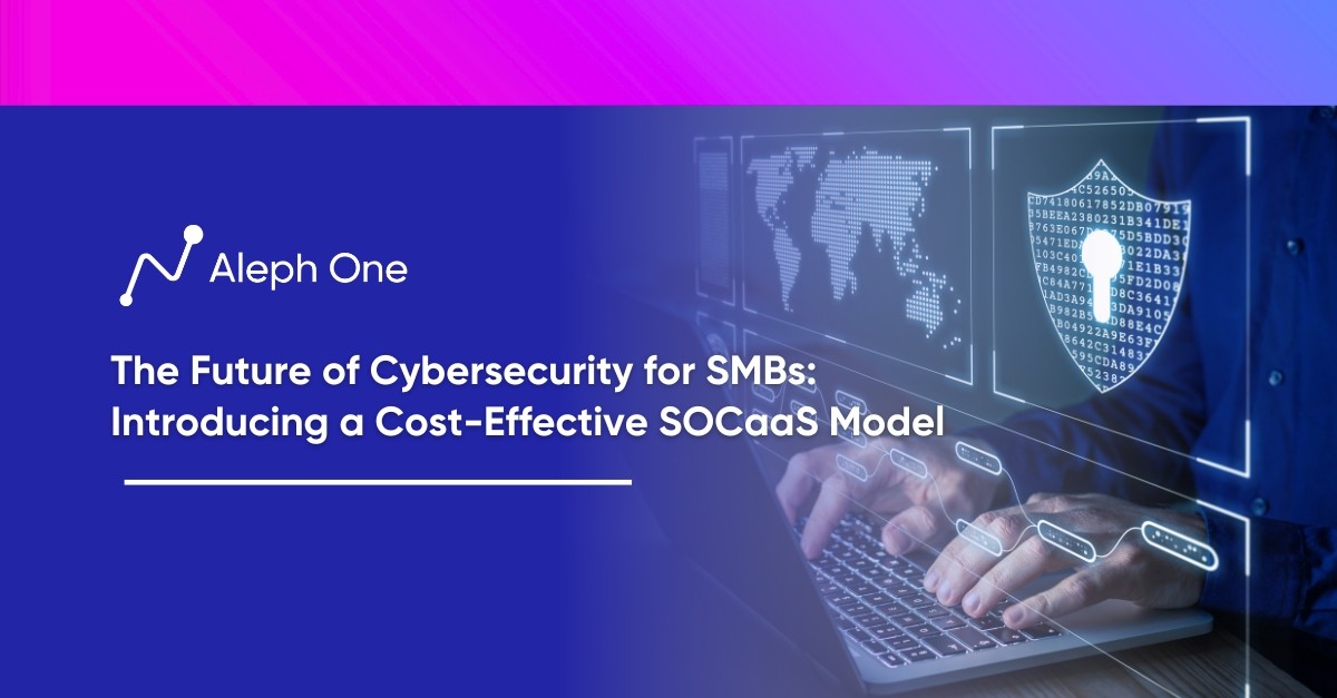 The Future of Cybersecurity for SMBs Introducing a Cost-Effective SOCaaS Model