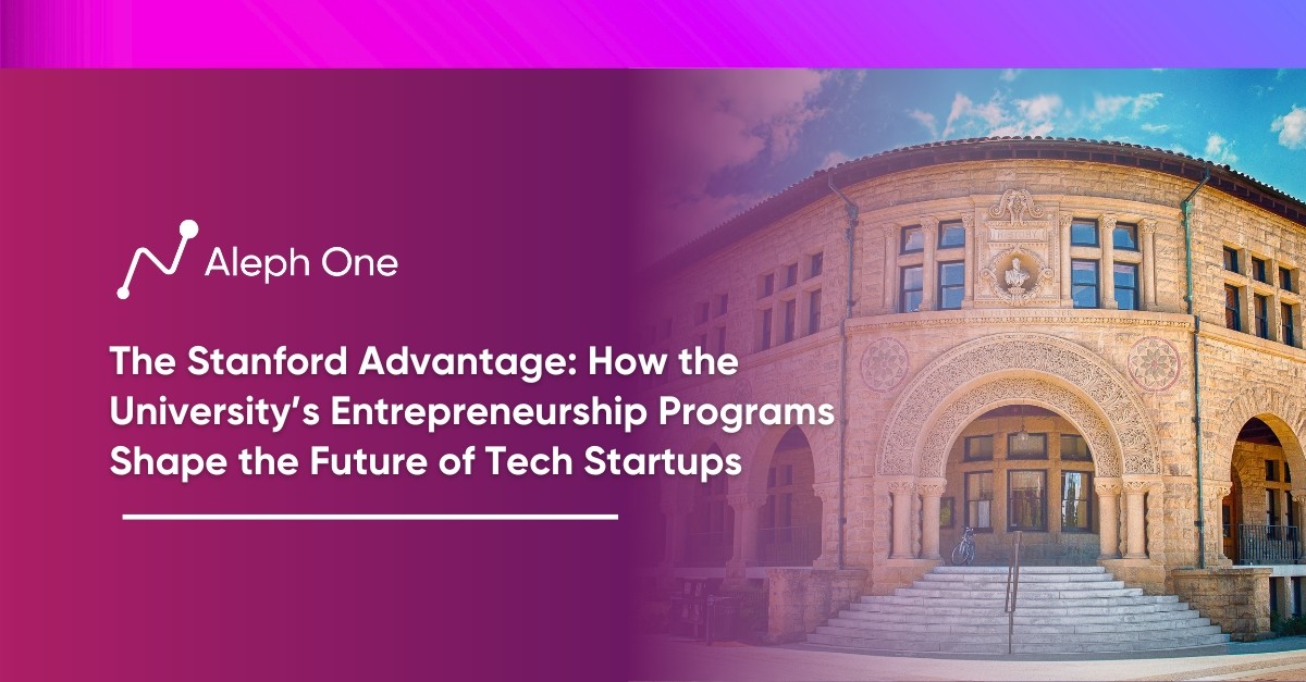 The Stanford Advantage How the University’s Entrepreneurship Programs Shape the Future of Tech Startups