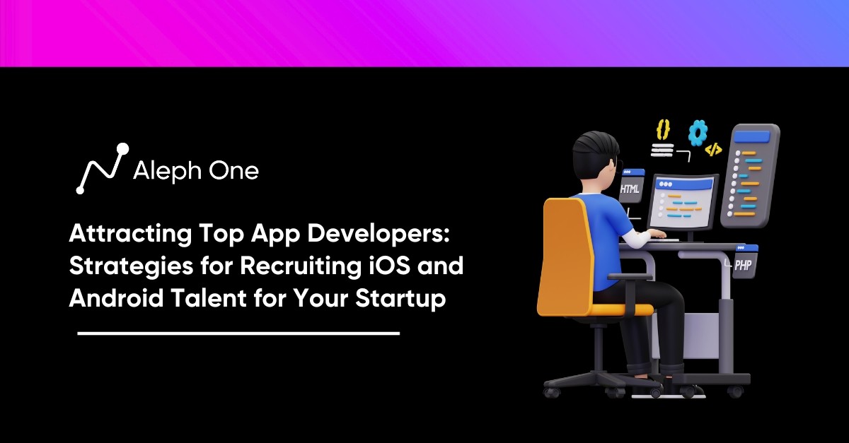Attracting Top App Developers Strategies for Recruiting iOS and Android Talent for Your Startup