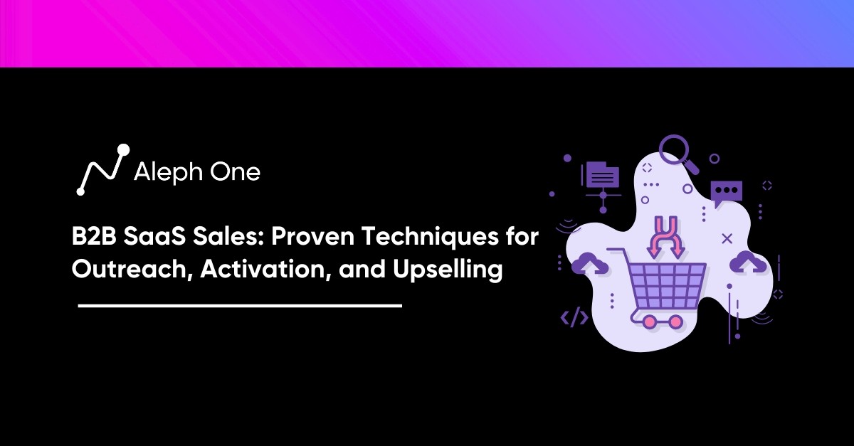 B2B SaaS Sales Proven Techniques for Outreach, Activation, and Upselling